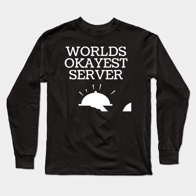 World okayest server Long Sleeve T-Shirt by Word and Saying